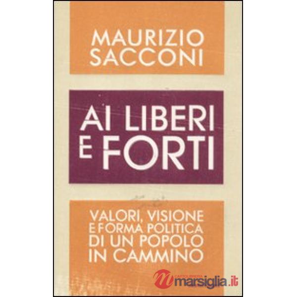 Ai liberi e forti. Valori, visione e forma politica di un popolo in cammino