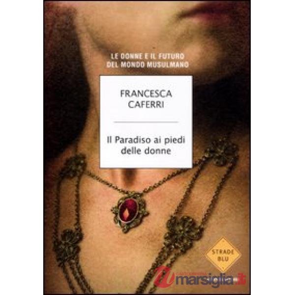 Paradiso ai piedi delle donne. Le donne e il futuro del mondo musulmano (Il)