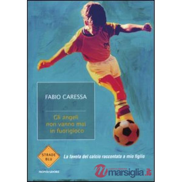 Angeli non vanno mai in fuorigioco. La favola del calcio raccontata a mio figlio (Gli)