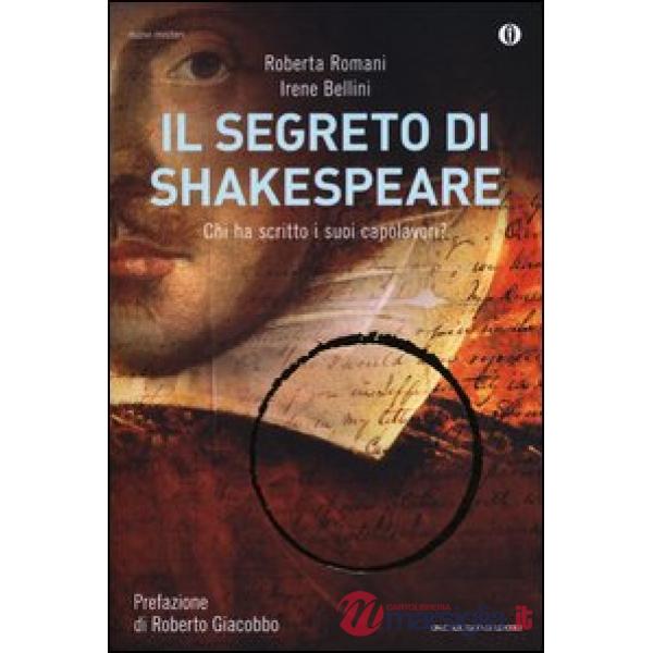 Segreto di Shakespeare. Chi ha scritto i suoi capolavori? (Il)