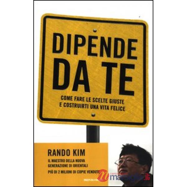 Dipende da te. Come fare le scelte giuste e costrurti una vita felice
