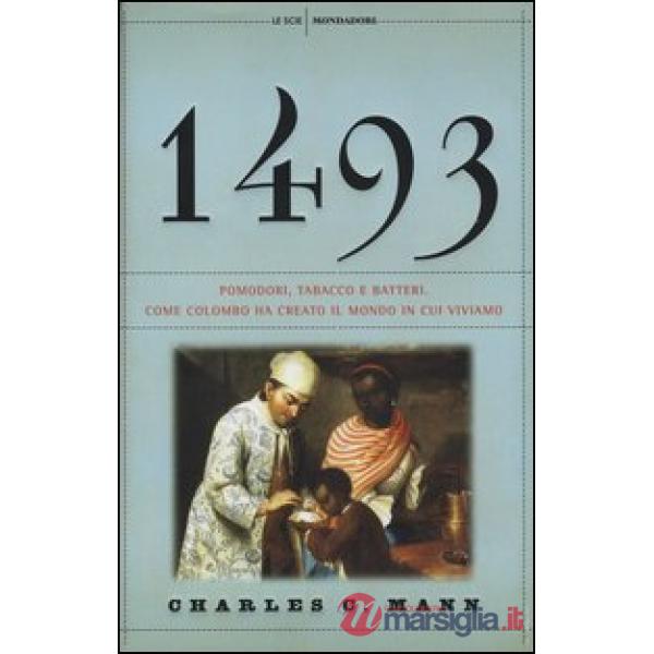 1493. Pomodori, tabacco e batteri. Come Colombo ha creato il mondo in cui viviamo