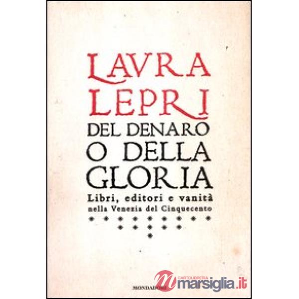 Del denaro o della gloria. Libri, editori e vanità nella Venezia del Cinquecento