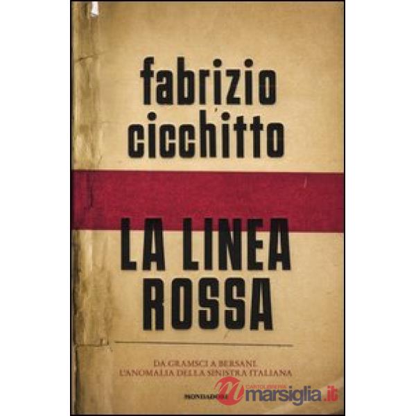 Linea rossa. Da Gramsci a Bersani. L'anomalia della sinistra italiana (La)