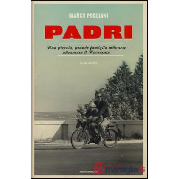Padri. Una piccola, grande famiglia milanese attraversa il Novecento