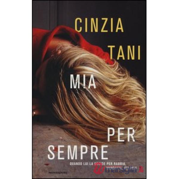 Mia per sempre. Quando lui uccide per rabbia, vendetta, gelosia