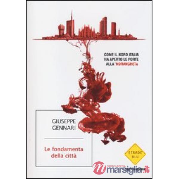Fondamenta della città. Come il Nord Italia ha aperto le porte alla 'ndrangheta 