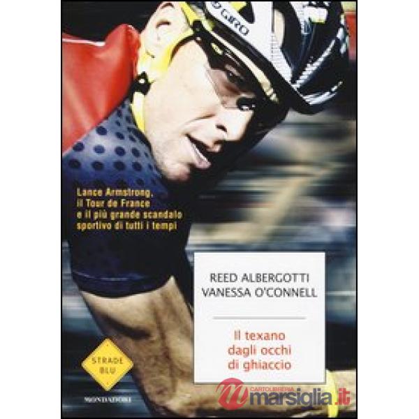 Texano dagli occhi di ghiaccio. Lance Armstrong, il Tour de France e il più gran