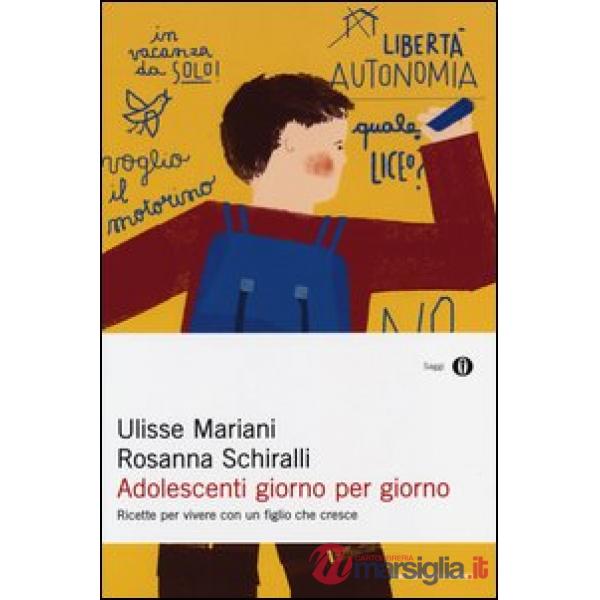 Adolescenti giorno per giorno. Ricette per vivere con un figlio che cresce
