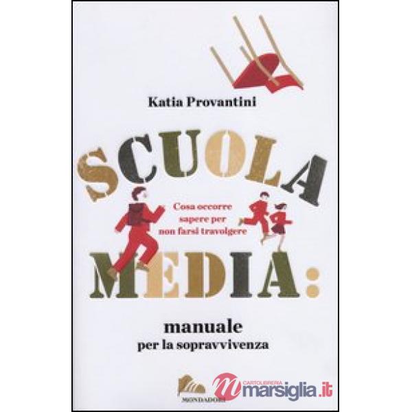 Scuola media: manuale per la sopravvivenza. Cosa occorre sapere per non farsi travolgere