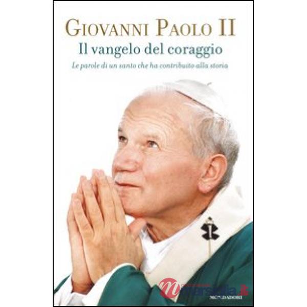 Vangelo del coraggio. Le parole di un santo che ha contribuito alla storia (Il)