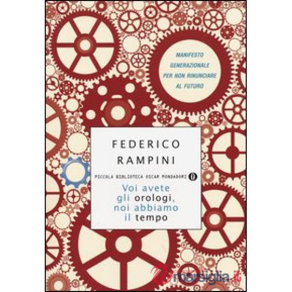 Voi avete gli orologi, noi abbiamo il tempo. Manifesto generazionale per non rinunciare al futuro