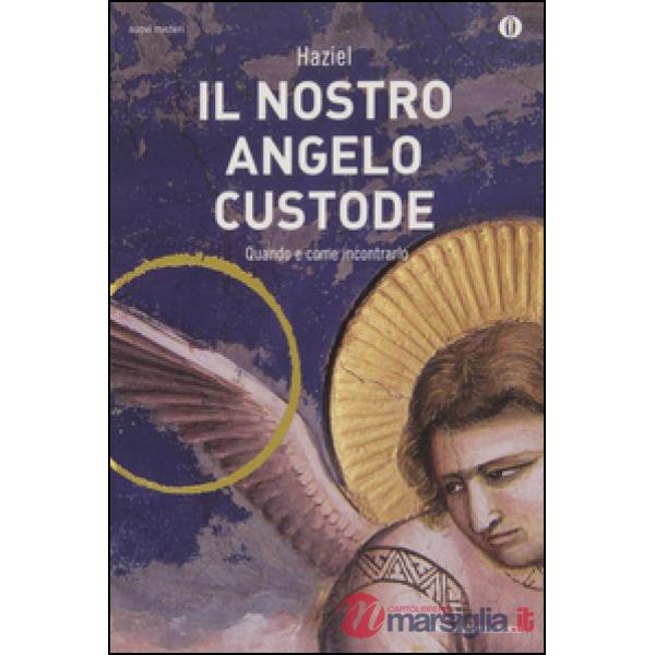 Nostro angelo custode. Quando e come incontrarlo (Il)