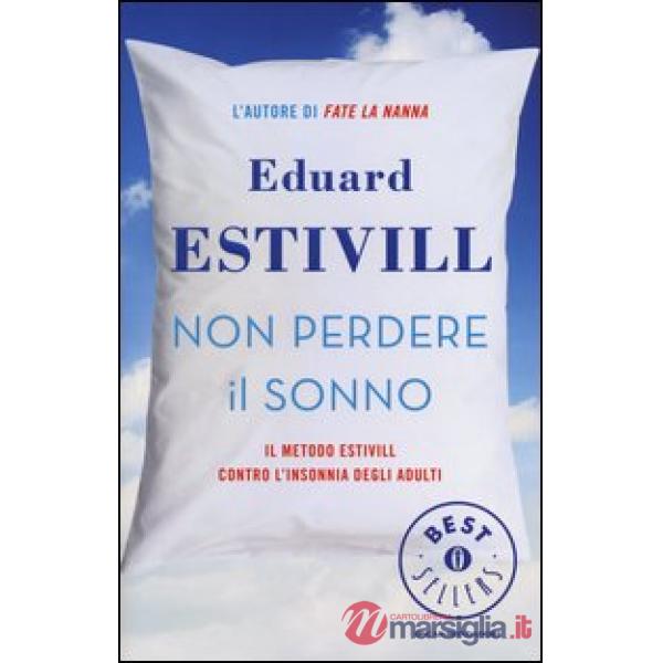 Non perdere il sonno. Il metodo Estivil contro l'insonnia degli adulti