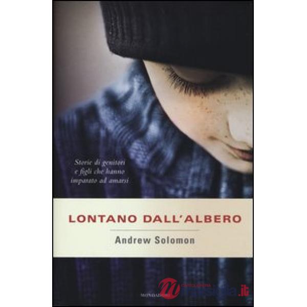 Lontano dall'albero. Storie di genitori e figli che hanno imparato ad amarsi