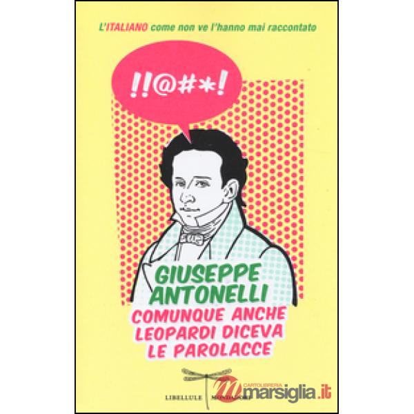 Comunque anche Leopardi diceva le parolacce. L'italiano come non ve l'hanno mai 