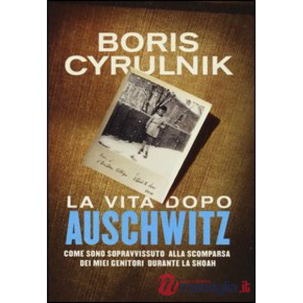 Vita dopo Auschwitz. Come sono sopravvissuto alla scomparsa dei miei genitori dopo la Shoah (La)