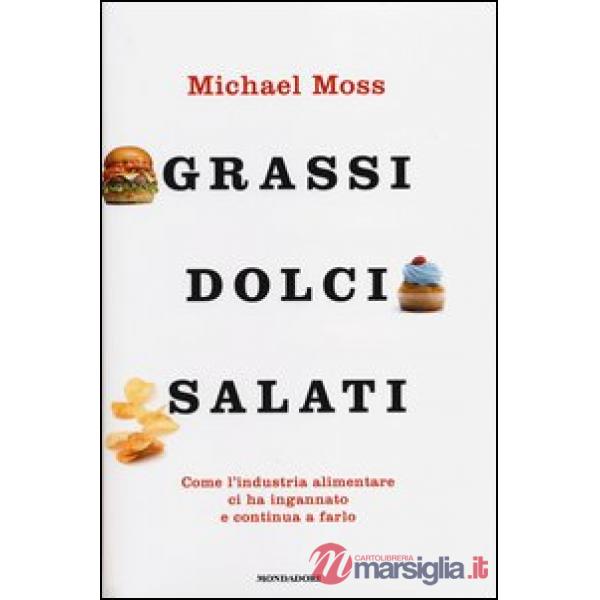Grassi, dolci, salati. Come l'industria alimentare ci ha ingannato e continua a 
