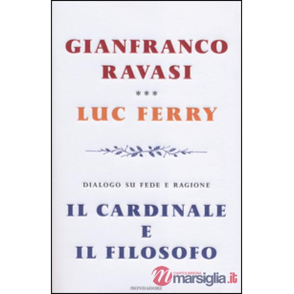 Cardinale e il filosofo. Dialogo su fede e ragione (Il)