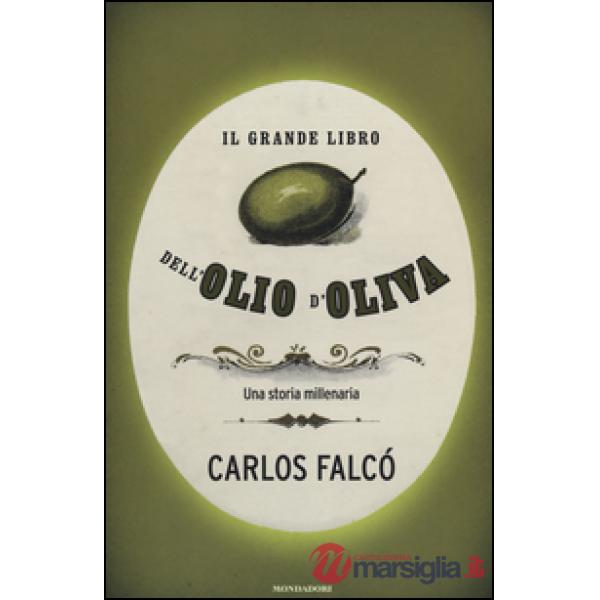 Grande libro dell'olio d'oliva. Una storia millenaria (Il)