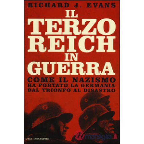 Terzo Reich in guerra. Come il nazismo ha portato la Germania dal trionfo al dis