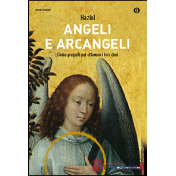 Angeli e arcangeli. Come pregarli per ottenere i loro doni