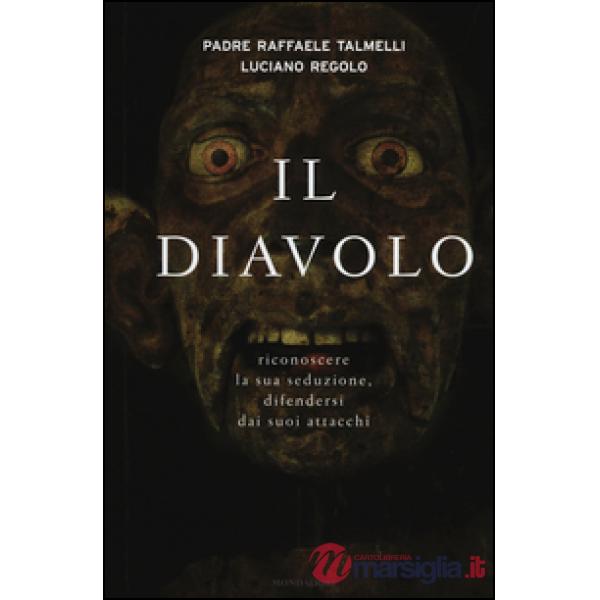 Diavolo. Riconoscere la sua seduzione, difendersi dai suoi attacchi (Il)
