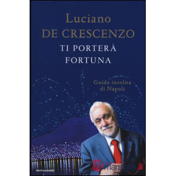 Ti porterà fortuna. Guida insolita di Napoli