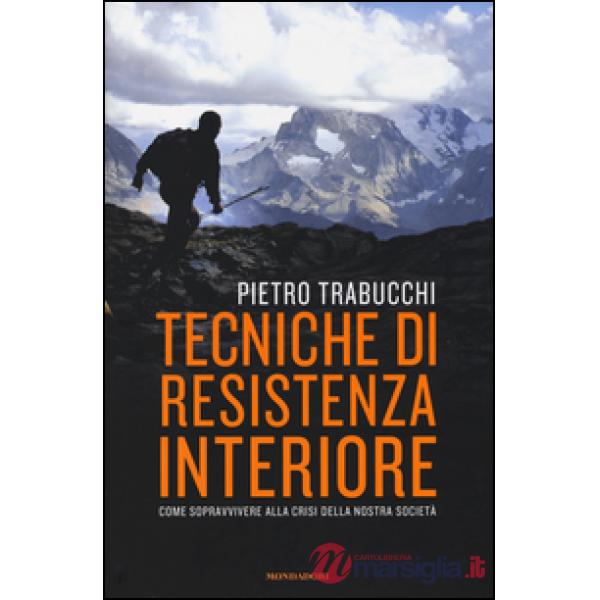 Tecniche di resistenza interiore. Come sopravvivere alla crisi della nostra soci