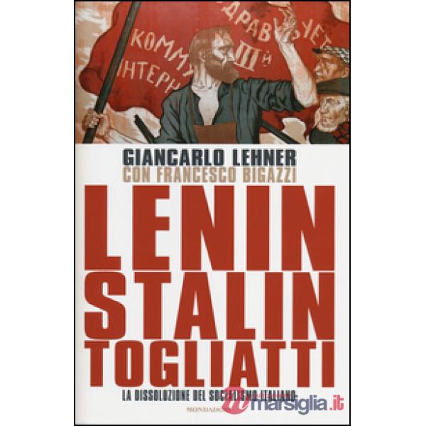 Lenin, Stalin, Togliatti. La dissoluzione del socialismo italiano