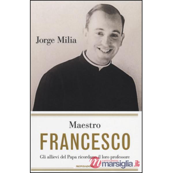 Maestro Francesco. Gli alunni del papa ricordano il loro professore