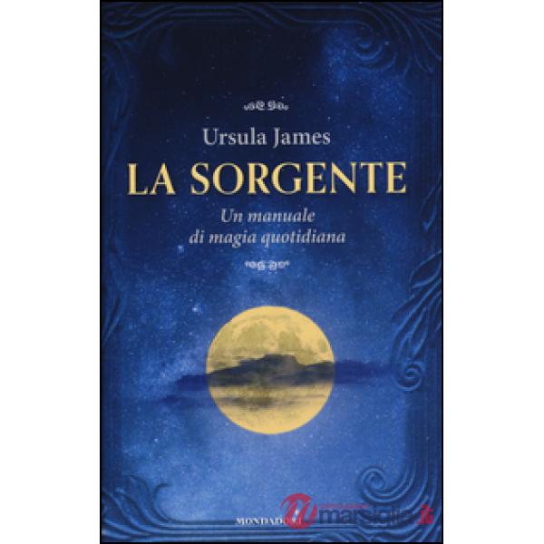 Sorgente. Un manuale di magia quotidiana (La)