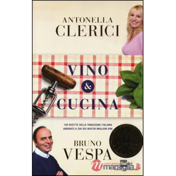 Vino & cucina. 100 ricette della tradizione italiana abbinate a 200 dei nostri migliori vini