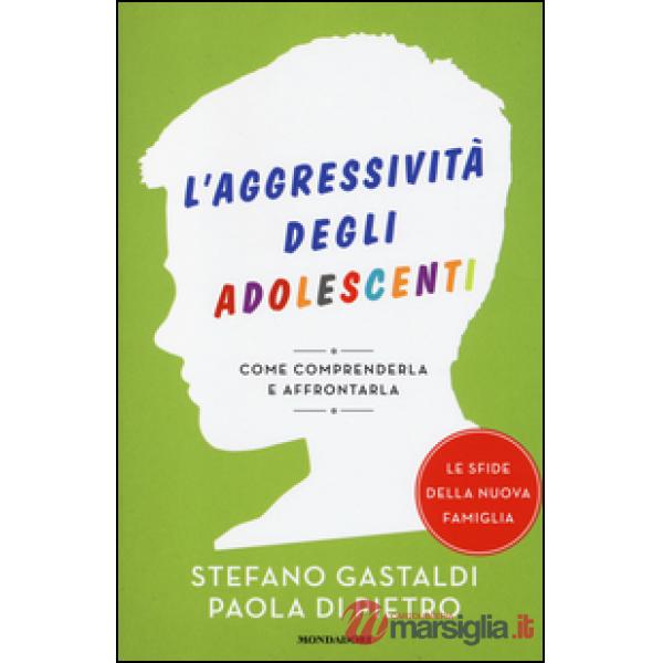 Aggressività degli adolescenti. Come comprenderla e affrontarla (L')