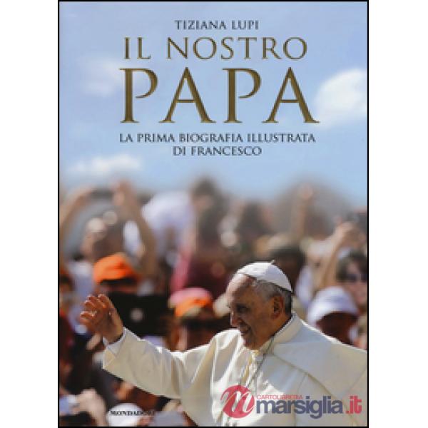 Nostro papa. La prima biografia illustrata di Francesco. Ediz. illustrata (Il)