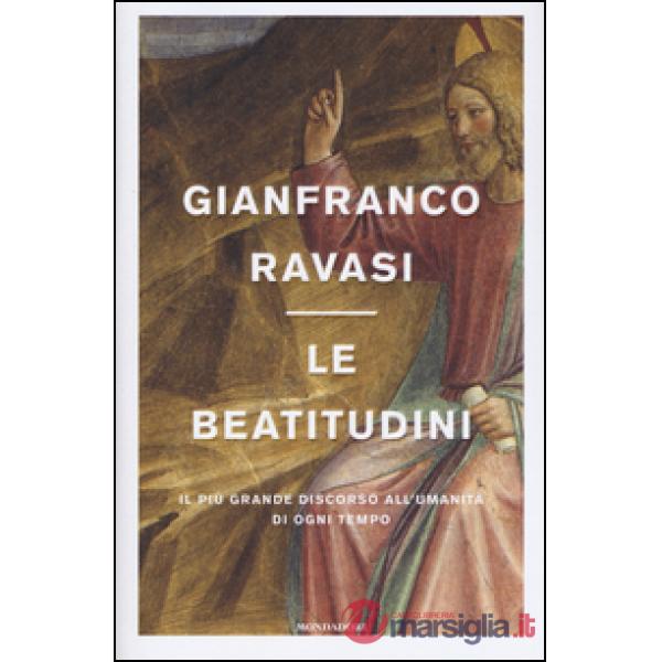 Beatitudini. Il più grande discorso all'umanità di ogni tempo (Le)