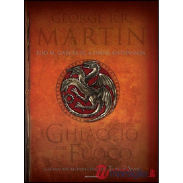 Mondo del ghiaccio e del fuoco. La storia ufficiale di Westeros e del Trono di s