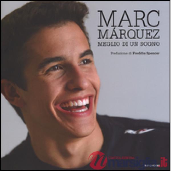 Marc Márquez. Meglio di un sogno