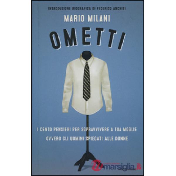 Ometti. I cento pensieri per sopravvivere a tua moglie ovvero gli uomini spiegati alle donne