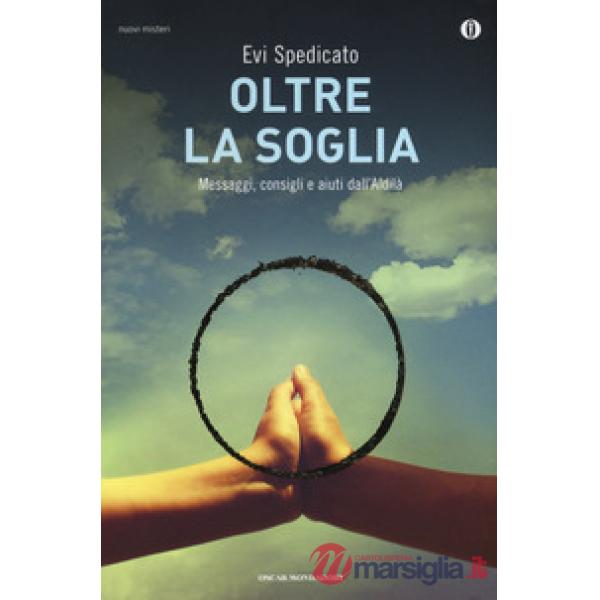 Oltre la soglia. Messaggi, consigli e aiuti dall'Aldilà