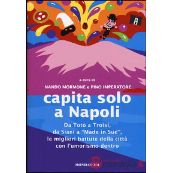 Capita solo a Napoli. Da Totò a Troisi, da Siani a «Made in Sud» le migliori bat
