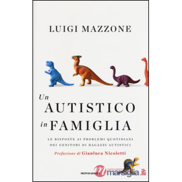Autistico in famiglia. Le risposte ai problemi quotidiani dei genitori di ragazzi autistici (Un)