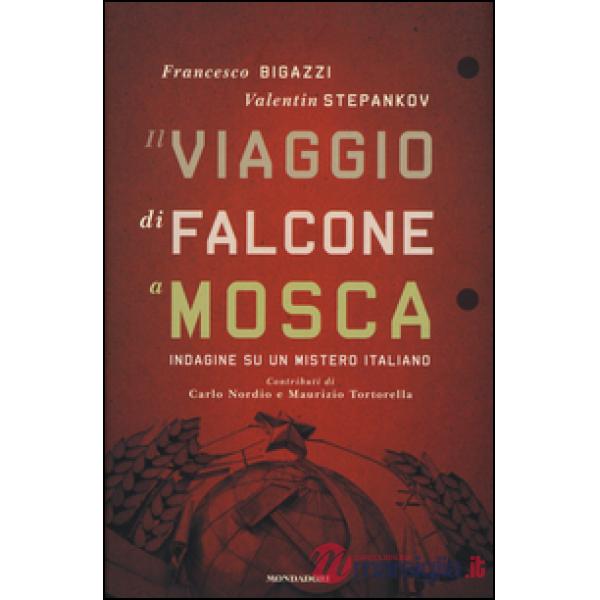 Viaggio di Falcone a Mosca. Indagine su un mistero italiano (Il)