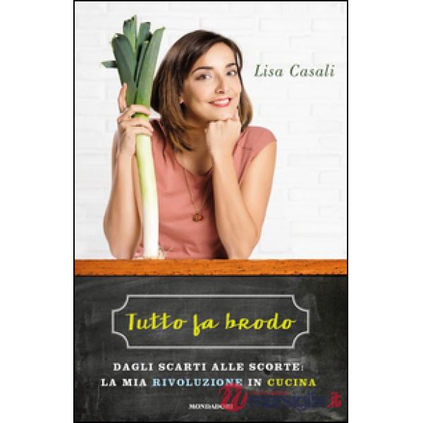 Tutto fa brodo. Dagli scarti alle scorte: la mia rivoluzione in cucina