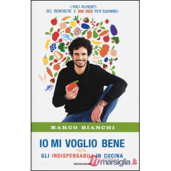 Io mi voglio bene. Gli indispensabili in cucina: i miei alimenti del benessere e