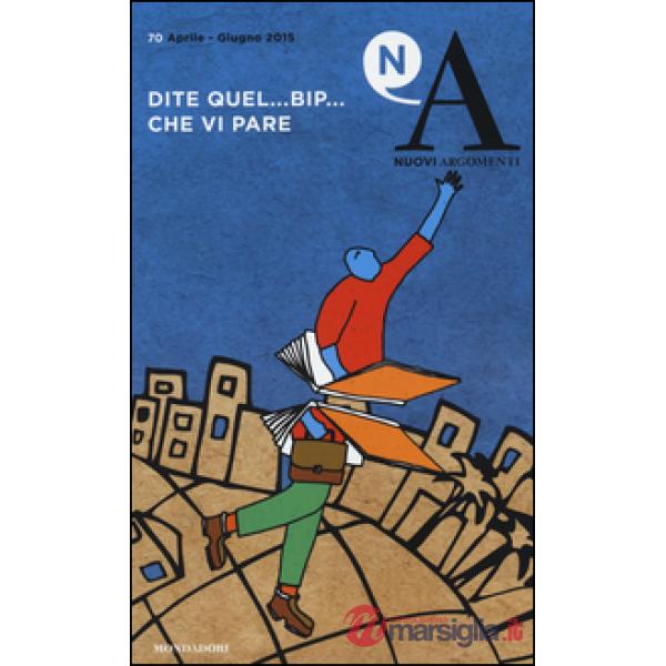 Nuovi argomenti. Vol. 70: Dite quel... bip... che vi pare.