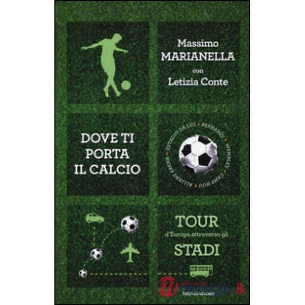 Dove ti porta il calcio. Tour d'Europa attraverso gli stadi
