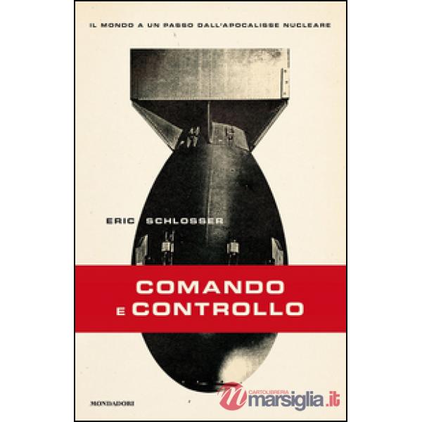 Comando e controllo. Il mondo a un passo dall'apocalisse nucleare