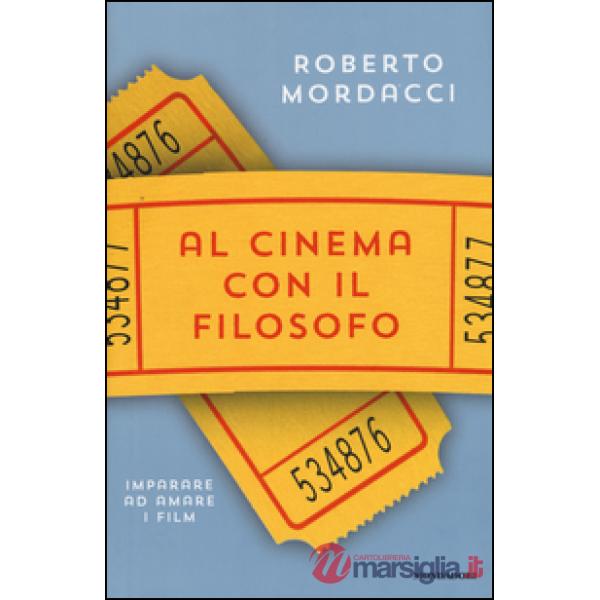 Al cinema con il filosofo. Imparare ad amare i film