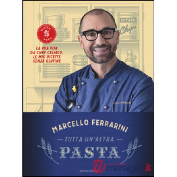 Tutta un'altra pasta. La mia vita da chef celiaco, le mie ricette senza glutine